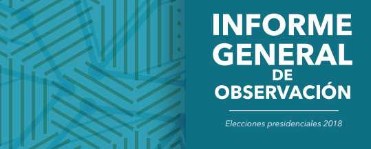 Informe MOE: Informe de observación de las Elecciones por la Presidencia de la República 2018