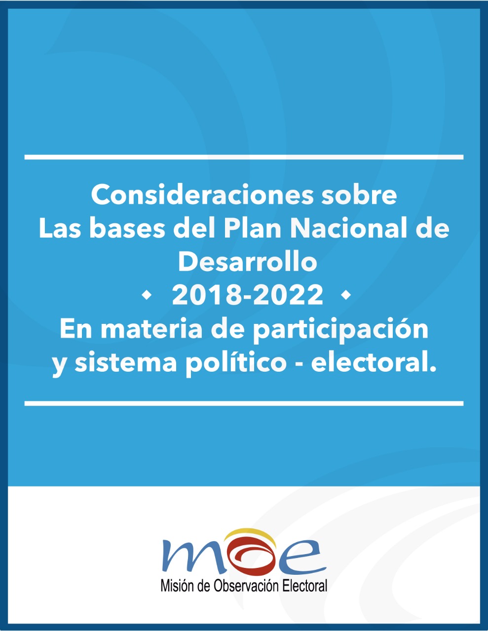 La MOE pide fortalecer el sistema político-electoral en el nuevo plan nacional de desarrollo