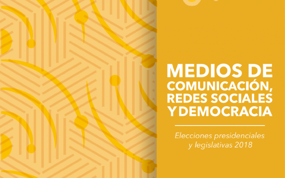 Medios de comunicación, redes sociales y democracia- elecciones legislativas y presidenciales 2018
