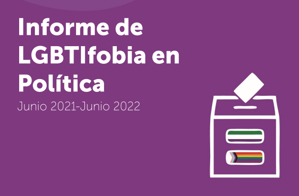 Informe de LGBTIfobia en política (Junio 2021 – junio 2022)