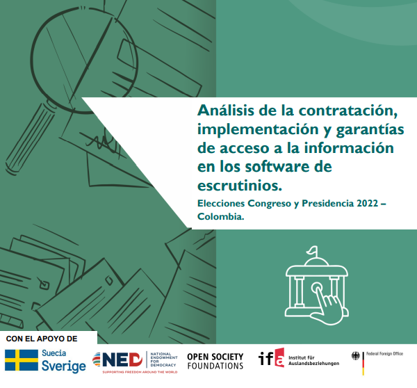 Análisis de la contratación, implementación y garantíasde acceso a la información en los software de escrutinios – Elecciones Congreso y Presidencia 2022 – Colombia