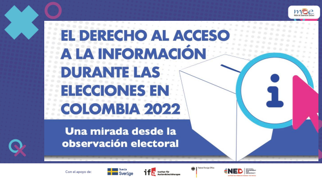 Informe MOE: El derecho al acceso a la información durante las Elecciones en Colombia 2022, una mirada desde la observación electoral’