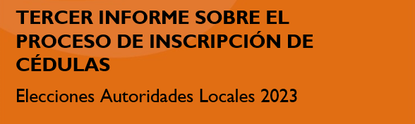 Tercer informe sobre el proceso de inscripción de cédulas – Elecciones de Autoridades Locales 2023