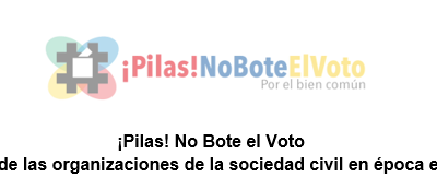 ¡Pilas! No bote el voto – Llamado de las organizaciones de la sociedad civil en época electoral