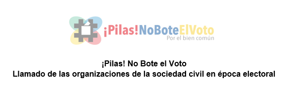 ¡Pilas! No bote el voto – Llamado de las organizaciones de la sociedad civil en época electoral