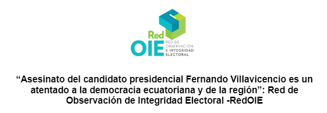 “Asesinato del candidato presidencial Fernando Villavicencio es un atentado a la democracia ecuatoriana y de la región”: Red de Observación de Integridad Electoral -RedOIE
