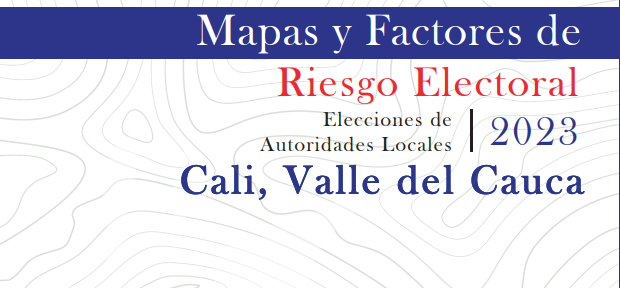 Mapas y factores de riesgo electoral 2023 – Cartilla Cali