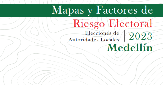 Mapas y factores de riesgos electorales 2023 – Cartilla Medellín