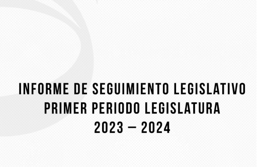Informe de seguimiento legislativo primer periodo Legislatura 2023 – 2024