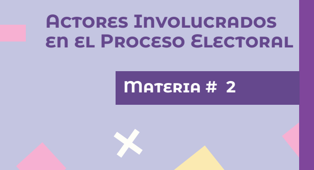 Materia #2 – Actores involucrados en el Proceso Electoral