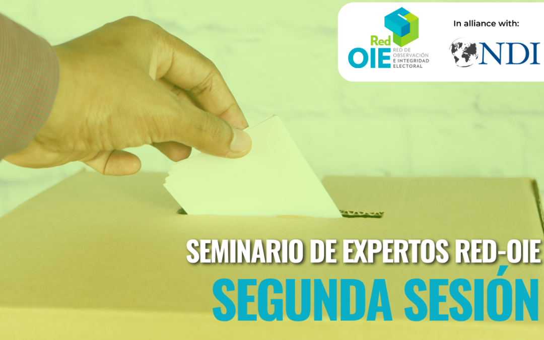 Sesión #2 – Seminario de Expertos Red-OIE: Actualización de la metodología: del conteo rápido a la verificación del proceso y resultados para la transparencia (PRVT)