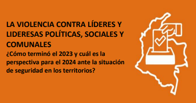 Informe MOE: La violencia contra líderes y lideresas políticas, sociales y comunales – ¿Cómo terminó el 2023 y cuál es la perspectiva para el 2024 ante la situación de seguridad en los territorios?