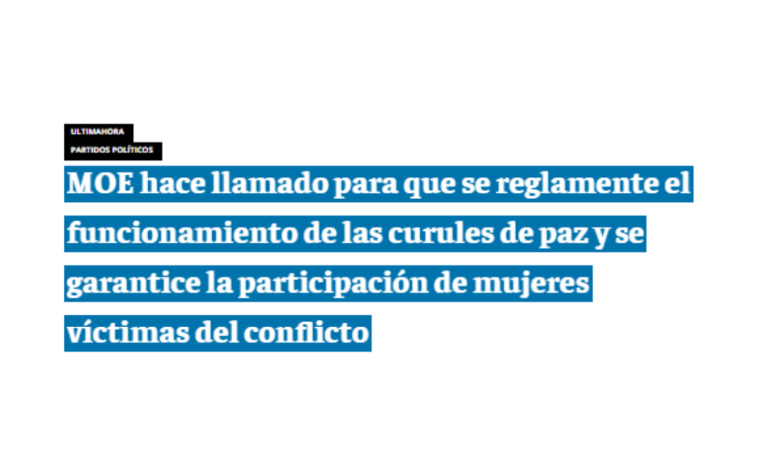 MOE hace llamado para que se reglamente el funcionamiento de las curules de paz y se garantice la participación de mujeres víctimas del conflicto – EL TIEMPO