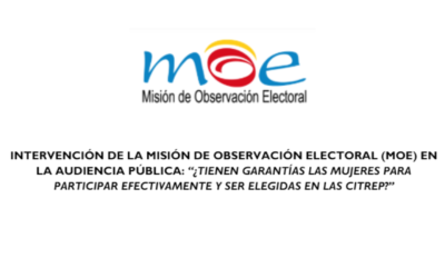 Intervención de la Misión de Observación Electoral  (MOE) en la audiencia pública : “¿Tienen garantías las mujeres para participar efectivamente y ser elegidas en las CITREP?»