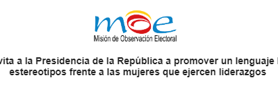 MOE invita a la Presidencia de la República a promover un lenguaje libre de estereotipos frente a las mujeres que ejercen liderazgos