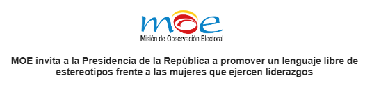 MOE invita a la Presidencia de la República a promover un lenguaje libre de estereotipos frente a las mujeres que ejercen liderazgos