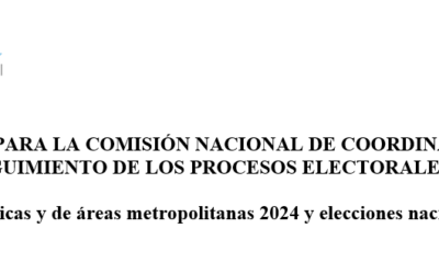 Informe para la Comisión Nacional de Coordinación y Seguimiento de los Procesos Electorales – Elecciones atípicas y de áreas metropolitanas 2024 y elecciones nacionales 2026