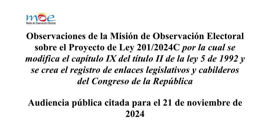 Observaciones de la Misión de Observación Electoral sobre el Proyecto de Ley 201/2024C por la cual se modifica el capítulo IX del título II de la ley 5 de 1992 y se crea el registro de enlaces legislativos y cabilderos del Congreso de la República