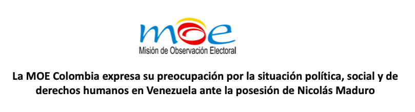 La MOE Colombia expresa su preocupación por la situación política, social y de derechos humanos en Venezuela ante la posesión de Nicolás Maduro