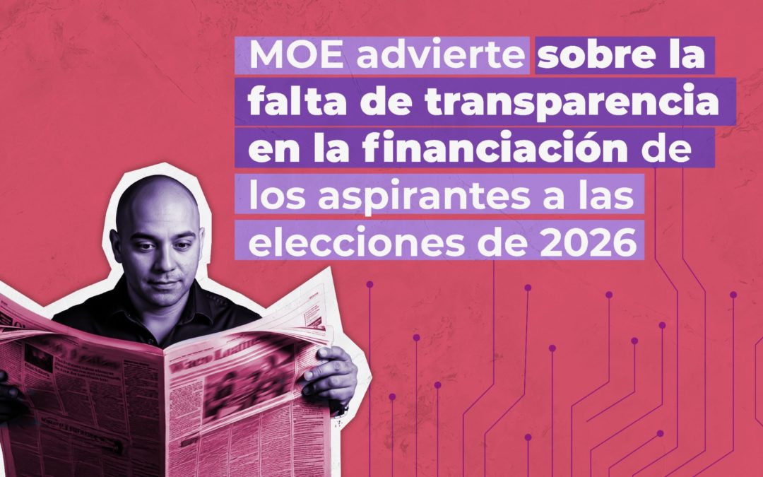 MOE advierte sobre la falta de transparencia en la financiación de los aspirantes a las elecciones de 2026