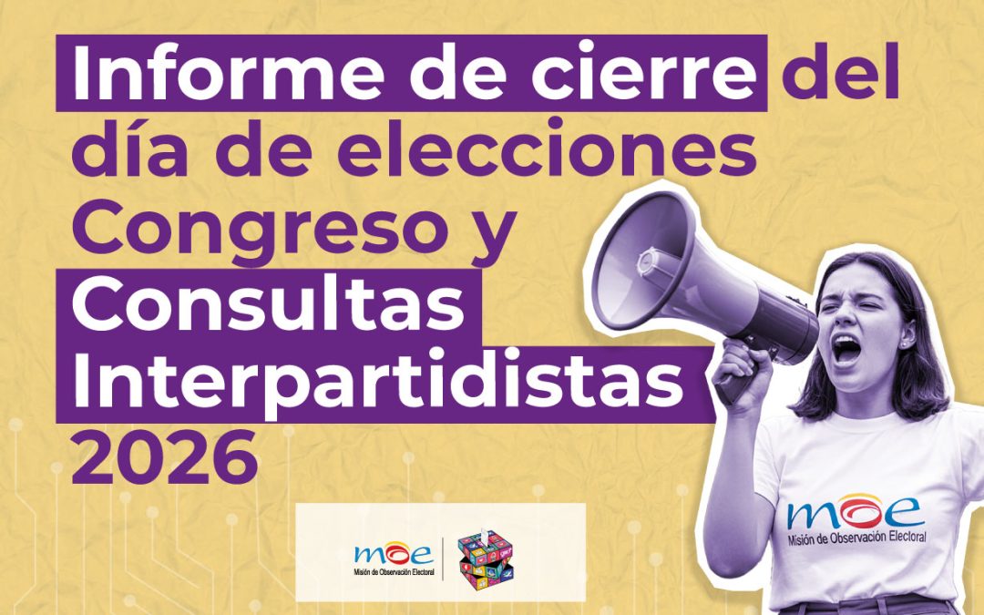 Informe de cierre del día de elecciones Congreso y Consultas Interpartidistas 2026