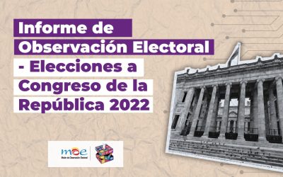 Informe de Observación Electoral – Elecciones a Congreso de la República 2022